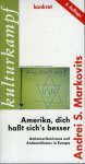 MARKOVITS, Andrei S. - Amerika, dich haßt sich's besser. Antiamerikanismus und Antisemitismus in Europa.