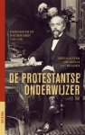  - De protestantse onderwijzer geschiedenis van een dienstbaar beroep, 1800-1920