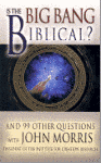 Morris, John - Is the Big Bang Biblical and 99 other questions with John Morris.