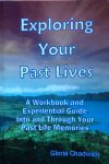Chadwick, Gloria - Exploring your past lives; a workbook and experiential guide into and through your past life memories