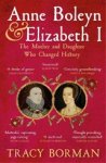 Tracy Borman - Anne Boleyn & Elizabeth I - The Mother and Daughter Who Changed History