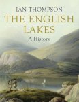 Thompson, Ian - THE ENGLISH LAKES - A History