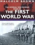 Brown, Malcolm - The imperial war museum book of the First World War. A great conflict recalled in letters, diaries and memoirs