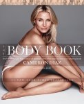 Cameron Diaz - The Body Book The Law of Hunger, the Science of Strength, and Other Ways to Love Your Amazing Body