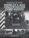 Baxter, Ian - Himmler's Nazi Concentration Camp Guards. Rare Photographs from Wartime Archives. Images of War