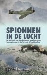 Taylor Downing 43586 - Spionnen in de lucht: de geheime strijd om inlichtingen vanuit de lucht in de Tweede Wereldoorlog