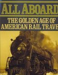 YENNE, BILL - All Aboard! The Golden Age of American Rail Travel