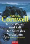 Patricia Cornwell - Trübe Wasser sind kalt. Der Keim des Verderbens
