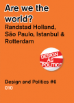 Vanstiphout, Wouter / Relats, Marta - Are we the World ? Randstad Holland, São Paulo, Istanbul & Rotterdam. Design and Politics #6