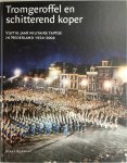 Klaas Kornaat 19842 - Tromgeroffel en schitterend koper Vijftig jaar militaire taptoe in Nederland 1954-2004