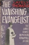 THOMAS, LATELY - The vanishing evangelist. The kidnapping of Aimee McPherson