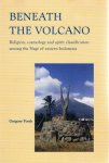 FORTH, Gregory - Beneath the Volcano - Religion, cosmology and spirit classification among the Nage of eastern Indonesia.