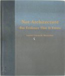 Lauretta Vinciarelli, Brooke Hodge - Not Architecture But Evidence that it Exists Lauretta Vinciarelli, Brooke Hodge - Not Architecture But Evidence that it Exists