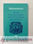 Augustijn, F.G.M. Broeyer, P. Visser, E.G.E. van der Wall (redactie), C. - Reformatorica --- Teksten uit de geschiedenis van het Nederlandse protestantisme