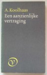 Koolhaas, A. - Een aanzienlijke vertraging