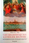 THIJS Alfons K. L. - Van geuzenstad tot katholiek bolwerk. Maatschappelijke betekenis van de kerk in contrareformatorisch Antwerpen.