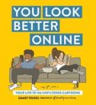 Emmet Truxes - You Look Better Online / Your Life in 150 Unfiltered Cartoons