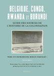 Pierre-Alain Tallier; Marie Van Eeckenrode; Patricia Van Schuylenbergh - Belgique, Congo, Rwanda Et Burundi : Guide Des Sources De L’Histoire De La Colonisation (19E-20E Siècle)