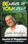 Breukels, John - Believe in Yourself / Be You - Life Changing; Health & happiness - keuzes die wel zelf maken