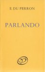 Perron, E. du - Parlando, verzamelde gedichten.