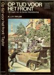 Taylor A.J.P .. Vertaling J.F. Kliphuis .. Met heel veel Illustraties - Op tijd voor het front. Het begin van de Eerste Wereldoorlog .. Uit de serie: Deze Eeuw .. Een onderzoek naar de belangrijkste personen gebeurtenissen en stromingen die de twintigste eeuw historisch bepaald hebben