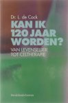 L De Cock - Kan ik 120 jaar worden? : van levenselixer tot celtherapie