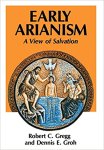 Robert C. Gregg, Dennis E. Groh - Early Arianism - a view of salvation