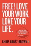 Chris Barez-Brown 151488 - Free Love Your Work Love Your Life Love Your Work, Love Your Life
