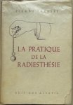 Tressel, Pierre - LA PRATIQUE DE LA RADIESTHESIE preface du R.P. Bourdoux. 3e edition revue et augmentee