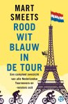 Mart Smeets - Rood-wit-blauw in de Tour Een compleet overzicht van alle Nederlandse Tourrenners ooit