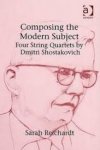 Reichardt, Sarah - Composing the Modern Subject. Four String Quartets by Dmitri Shostakovich