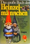 Poortvliet, Rien - Das große Buch der Heinzelmännchen. Die ganze Wahrheit über Herkunft, Leben und Wirken des Zwergenvolkes