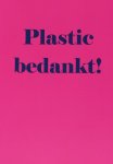 Janneke Kuiper - Plastic bedankt!