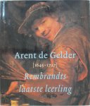 Arent de Gelder - Arent de Gelder (1645-1727) Rembrandts laatste leerling