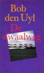 Uyl, Bob den - Dwaalweg / druk 1