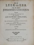 Coccejus, Johannes|Hamer, Petrus - De leer en eer van de heer Johannes Coccejus, tegens de aanklachten en verdrajingen van de professor Antonius Hulsius, en in 't bysonder, tegens sijn wederleggingen van de consideratien van de heer Abrahamus Heidanus, over de vijf eerste posit...