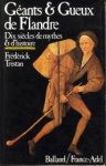 TRISTAN, FRÉDÉRIK - Géants et gueux de Flandre. Dix siècles de mythes et d'histoire