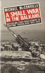 McConville, Michael - A Small War In The Balkans : British Military Involvement in Wartime Yugoslavia 1941-1945