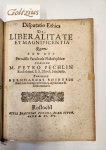 PECHLIN, M. PETRO, RHEDERUS, BERNHARDUS, - Disputatio Ethica de Liberalitate et Magnificentia quam cum deo Permissu Facultatis Philosophicae Praeside M. Petro Pechlin Rostochiens. S.S. Theol. Studioso, Proponet Bernhardus Rhederus Rost. suis. Collegis privatim 13. Aprillis loco & horis...
