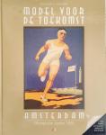 Visser, Jaap   Paauw, Ruud - Model voor de Toekomst = Model for the future / de Olympische Spelen van Amsterdam 1928 = Amsterdam Olympic Games 1928