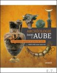 DOHRMANN - Archéologie dans l'Aube, Des premiers paysans au prince de Lavau.