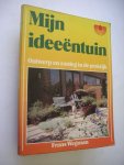 Wegman, Frans - Mijn ideeentuin. Ontwerp en aanleg in de praktijk