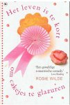 Wilde, Rosie - Het leven is te kort om cakejes te glazuren