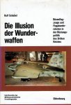 SCHABEL, Ralf - Die Illusion der Wunderwaffen - Die Rolle der Düsenflugzeuge und Flugabwehrraketen in der Rüstungspolitik des Dritten Reiches.
