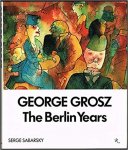 Sabarsky, Serge - George Grosz / The Berlin Years