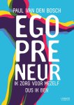 Paul van den Bosch - Egopreneur Ik zorg voor mezelf dus ik ben