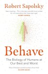 Robert M Sapolsky - Behave: : The Biology Of Humans At Our Best And Worst