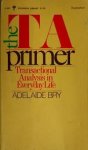 Bry, Adelaide - The TA Primer : Transactional Analysis in Everyday Life