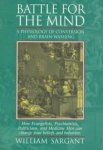 W. Sargant - Battle for the Mind A Physiology of Conversion and Brainwashing - How Evangelists, Psychiatrists, Politicians, and Medicine Men Can Change Your Beliefs and Behavior