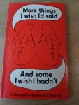 Edwards, Kenneth - More things I wish I`d said and some I wish I hadn`t